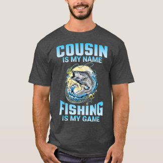 Cousin ist mein Name Fischen ist mein Spielzeugbru T-Shirt