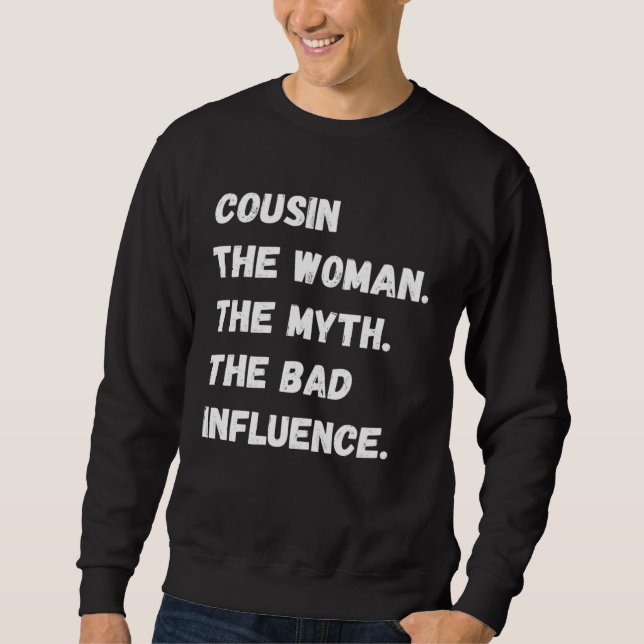 Cousin The Woman The Myth The Bad Influence Sweatshirt (Vorderseite)