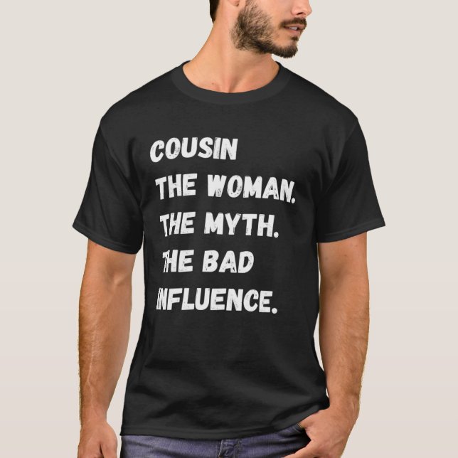 Cousin The Woman The Myth The Bad Influence T-Shirt (Vorderseite)