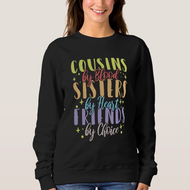 Cousins by Blood Sisters by Heart Friends by Choic Sweatshirt (Vorderseite)