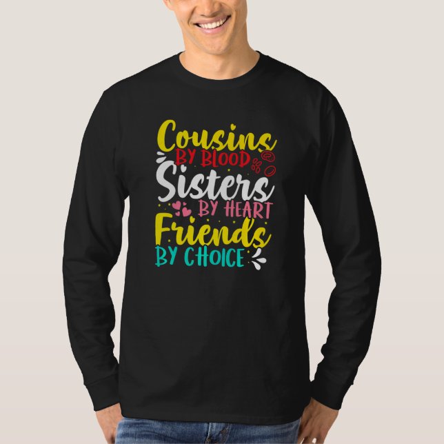 Cousins By Blood Sisters By Heart Friends By Choic T-Shirt (Vorderseite)