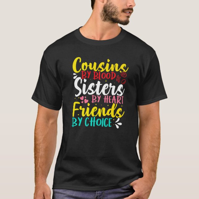 Cousins By Blood Sisters By Heart Friends By Choic T-Shirt (Vorderseite)