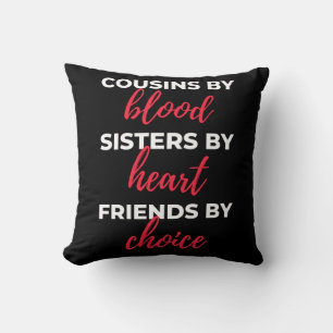 Cousins By Blood Sisters Kissen