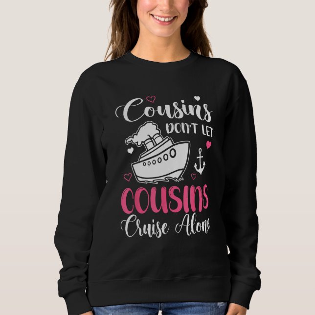 Cousins Don t Let Cousins Cruise Alone  Girls Trip Sweatshirt (Vorderseite)
