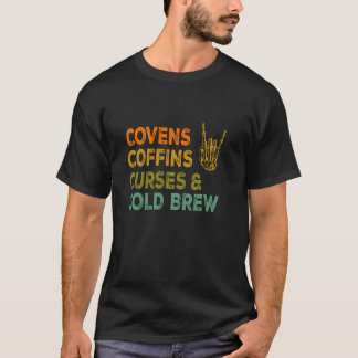 Covens Coffins Curses Cold Brew Witchy Design T-Shirt