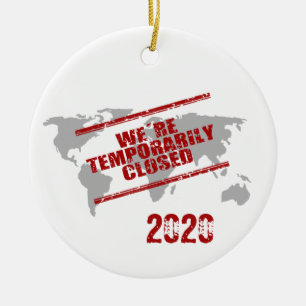 Covid 2020 World Temporary Closed Keramik Ornament