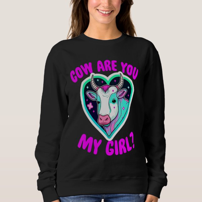 Cow Are You My Girl - Funny Women Cow Lovers Cattl Sweatshirt (Vorderseite)