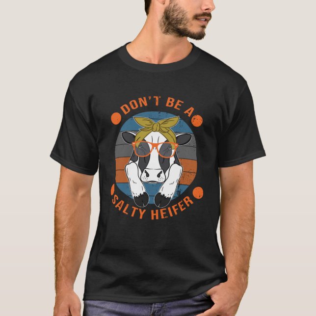 Cow   Don t Be A Salty Heifer Sarcastic T-Shirt (Vorderseite)