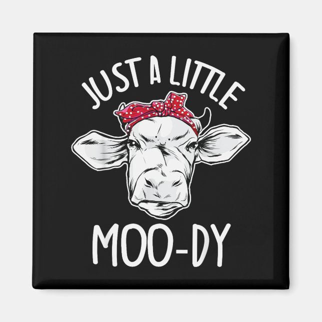 Cow Just A Little Moo-dy Funny Cow Lover  Magnet (Vorne)