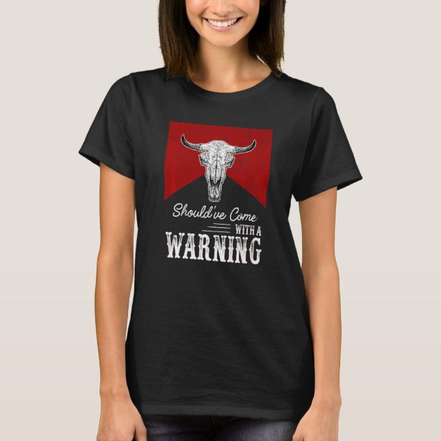 Cow Skull Should've Come With A Warning Western Li T-Shirt (Vorderseite)