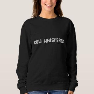 Cow Whisperer Bauer Rancher Sweatshirt
