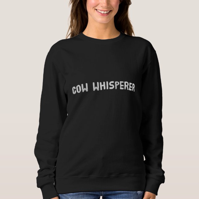 Cow Whisperer Bauer Rancher Sweatshirt (Vorderseite)