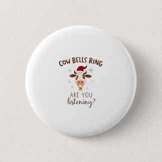 Cowbells Ring Are You Listening, Funny Cow Christm Button
