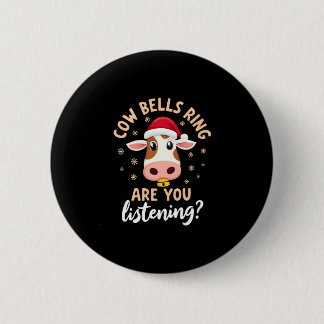 Cowbells Ring Are You Listening, Funny Cow Christm Button