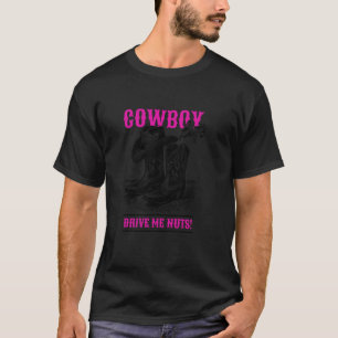 Cowboy-Ärsche machen mich verrückt Country Cowgirl T-Shirt