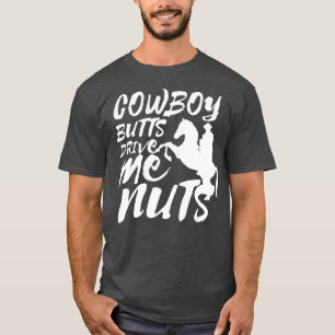 Cowboy-Ärsche machen mich verrückt Lustige Cowgirl T-Shirt