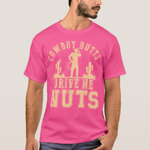 Cowboy Hintern Drive Me Nuts Female Western Rodeo T-Shirt
