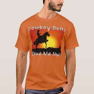 Cowboy-Hintern treiben mich Nüsse 1 T-Shirt