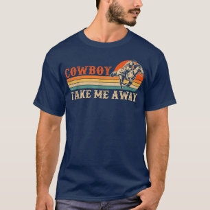 Cowboy nimmt mich weg Vintagen Western Rodeo Cowbo T-Shirt