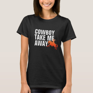 Cowboy Take Me Away-Shirt - Damen Country-T-Shirt T-Shirt
