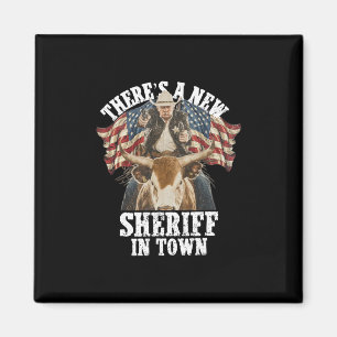 Cowboy Trump 2025 Es gibt einen neuen Sheriff in d Magnet