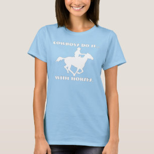 Cowboys machen das mit Pferden. T-Shirt