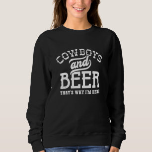 Cowboys und Biere deshalb bin ich hier Sweatshirt