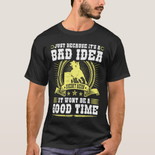 Cowgirl Barrel Racer Schlechte Idee Gute Zeit Rode T-Shirt