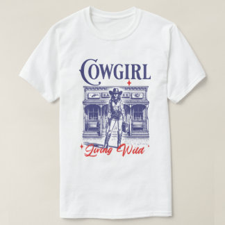 Cowgirl Living Wild West T - Shirt