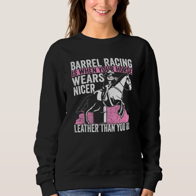 Cowgirl When You Horse Wears Nicer Barrel Racing 1 Sweatshirt (Vorderseite)