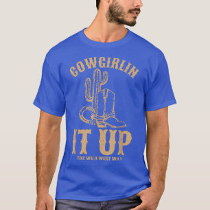 Cowgirlin It Up the Wild West Way T-Shirt