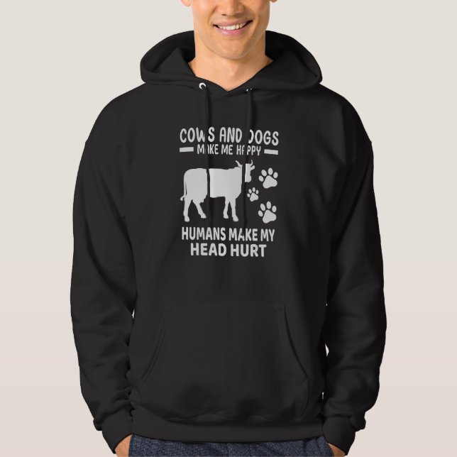 Cows And Dogs Make Me Happy Humans Make My Head Hu Hoodie (Vorderseite)