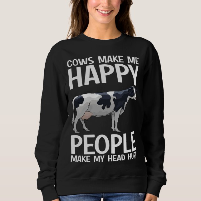 Cows Make Me Happy People Make Head Hurt Farmer  C Sweatshirt (Vorderseite)