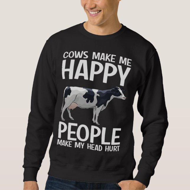 Cows Make Me Happy People Make Head Hurt Farmer  C Sweatshirt (Vorderseite)