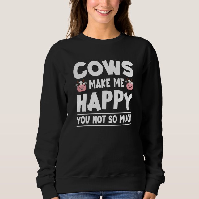 Cows Make Me Happy You Not So Much  Cow  Sarcasm 5 Sweatshirt (Vorderseite)