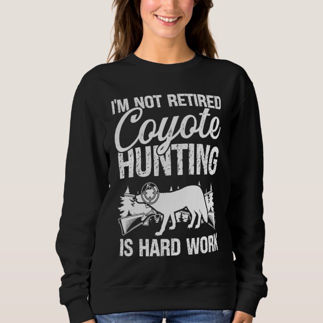 Coyote Hunter hard Work Retirement Retired Predato Sweatshirt (Vorderseite)