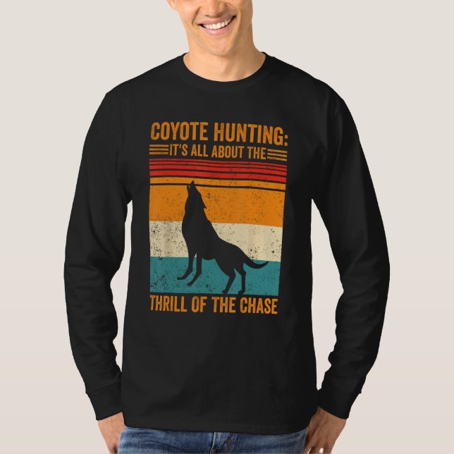 Coyote Hunting About The Thrill Of Chase Coyote Hu T-Shirt (Vorderseite)