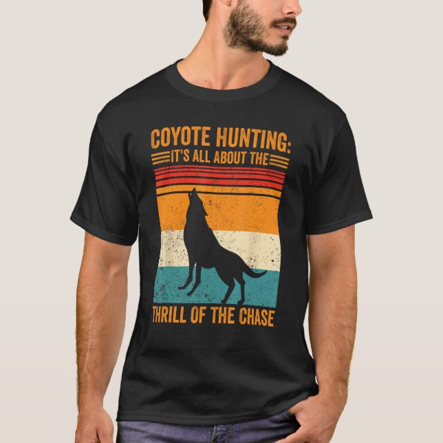 Coyote Hunting About The Thrill Of Chase Coyote Hu T-Shirt (Vorderseite)