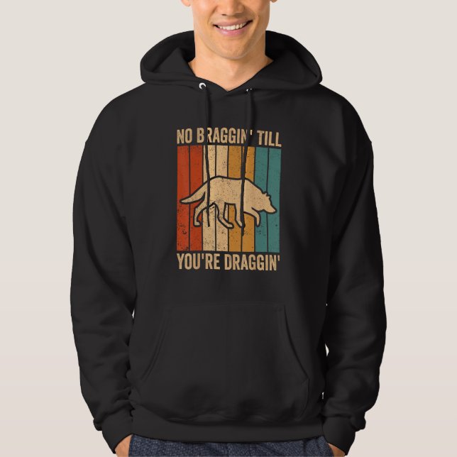 Coyote Hunting Coyote Hunter No Braggin You re Dra Hoodie (Vorderseite)