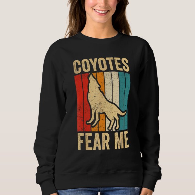Coyote Hunting Coyote Hunter Yote Coyotes Fear Me Sweatshirt (Vorderseite)