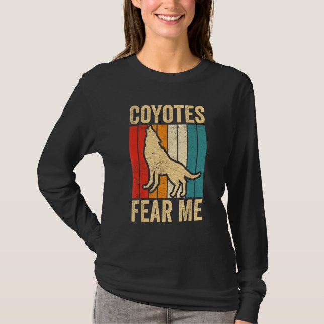 Coyote Hunting Coyote Hunter Yote Coyotes Fear Me T-Shirt (Vorderseite)