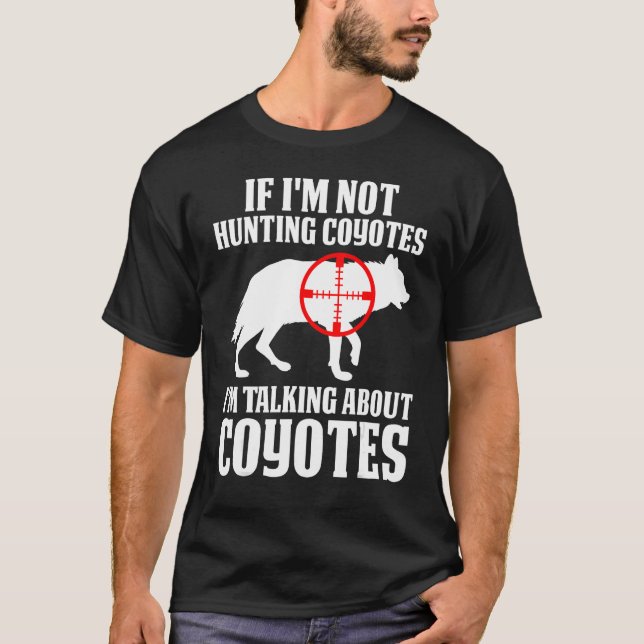 Coyote Hunting Coyote Hunter Yote You re Hunting T T-Shirt (Vorderseite)