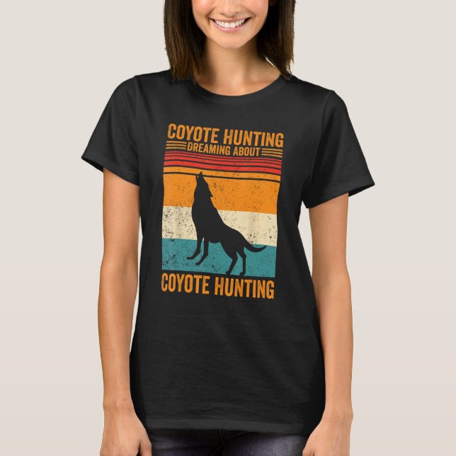 Coyote Hunting Dreaming Coyote Hunting Coyote Hunt T-Shirt (Vorderseite)