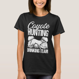 Coyote Hunting Drinking Team  Predator Hunting Hun T-Shirt
