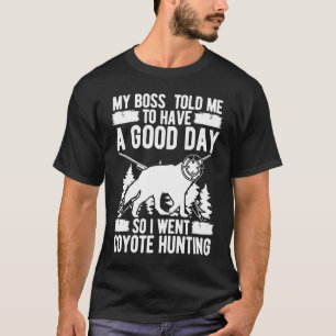 Coyote Jagdboss sagte mir, ich habe einen guten Ta T-Shirt