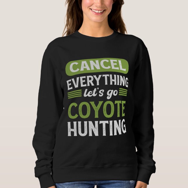 Coyote Slayer Cancel Everything Let s Go Coyote Hu Sweatshirt (Vorderseite)