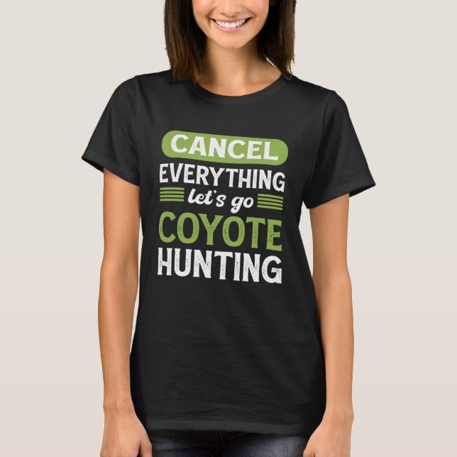 Coyote Slayer Cancel Everything Let s Go Coyote Hu T-Shirt (Vorderseite)