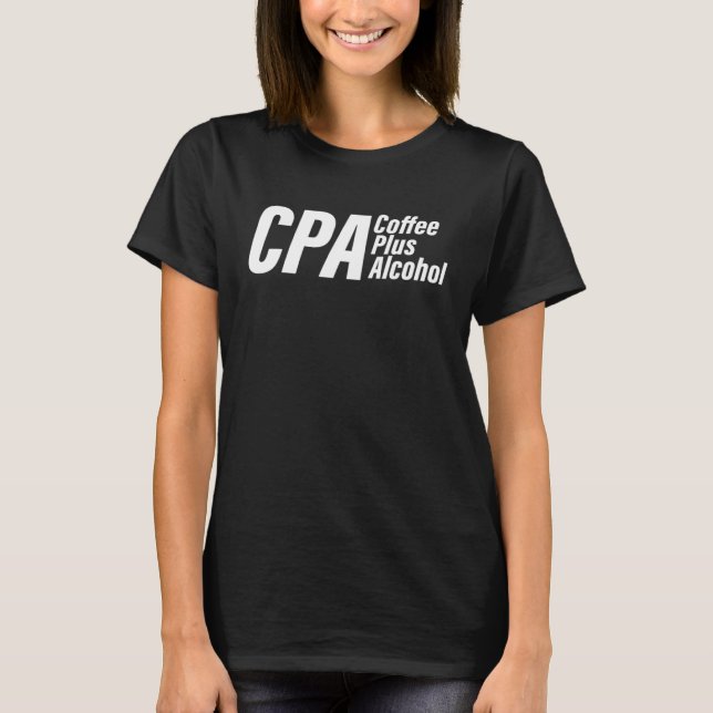 CPA Coffee Plus Alcohol Accountant Accounting Acco T-Shirt (Vorderseite)