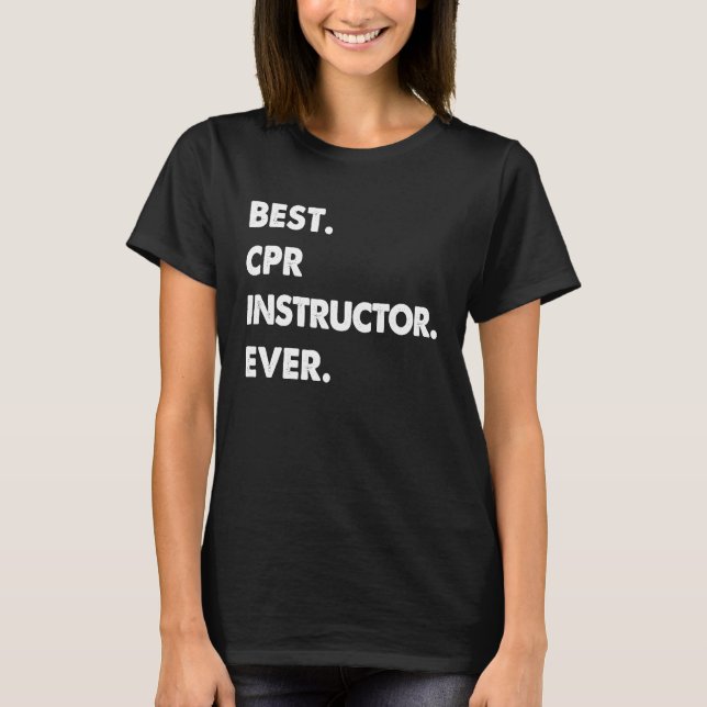 CPR Instructor Profession Best CPR Instructor Ever T-Shirt (Vorderseite)
