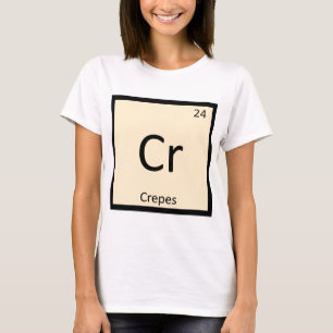 Cr - Crêpes Chemie Periodensystem Symbol T-Shirt